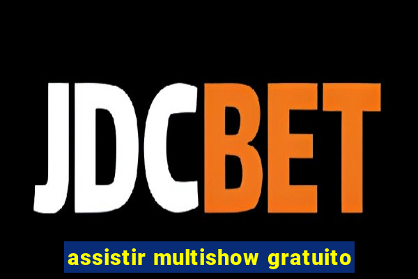 assistir multishow gratuito